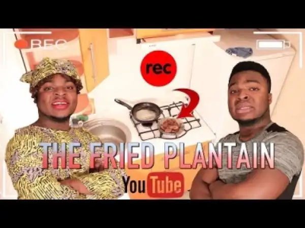 Video: Samspeedy - The Fried Plantain (Comedy Skit)